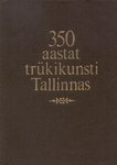 350 aastat trükikunsti Tallinnas. Näituse kataloog