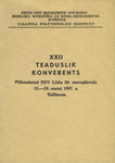 XXII teaduslik konverents. Pühendatud NSV Liidu 50. aastapäevale 15.-20. maini 1967. a. Tallinnas