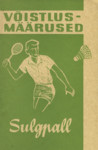 Sulgpall. (Badminton). Võistlusmäärused. Mängu õppimine. Mängutehnika 