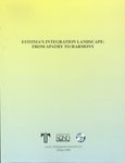 Estonias Integration Landscape: from Apathy to Harmony. Interviews with Estonian leaders of public opinion. Materials of international conference. Estonias Integration Projects. Monitorings