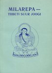 Milarepa - Tiibeti suur joogi. Joogidest ülima, muinasjutulise meistri, Milarepa elulugu, mis näitab teed täielikule vabanemisele ja kõikteadmisele