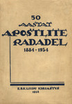 50 aastat apostlite radadel. 1884-1934. Jooni baptisti koguduste eluarengust Eestis