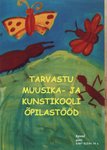 Tarvastu Muusika- ja Kunstikooli õpilastööd