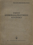 VNFSV kriminaalprotsessi koodeks. Ametlik tekst muudatustega kuni 1. aug. 1944. a. ühes paragrahvide järgi süstematiseeritud materjale sisaldava lisaga