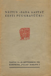 Näitus «Sada aastat eesti puugravüüri» . Tartus 14.-25. septembrini 1935, kunstikool «Pallas»
