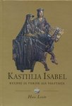 Kastiilia Isabel. Kuldse ja verise aja valitseja.. Võimukas ja üksildane