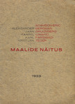 Maalide näitus. Adamson-Eric, Aleksander Bergman, Jaan Grüünberg, Kaarel Liimand, Karl Pärsimägi, Kristjan Teder. Tallinnas, Kunstihoones 8.-18. sept. 1939. a.