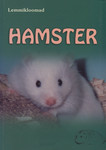 Hamster. Lühike õpetus lemmiklooma valimisest, majutamisest, hooldamisest, toitmisest, tervisest, paljundamisest, liikidest ja värvustest