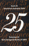 Eesti 25 kaunimat raamatut 2004. Estonian 25 Best-Designed Books of 2004. Eesti raamatukunsti konkurss «25 kaunimat raamatut 2004». Konkurss «Kaunim lasteraamat 2004»