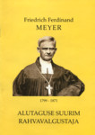 Friedrich Ferdinand Meyer 1799-1871.  Alutaguse suurim rahvavalgustaja