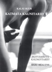 Katmata kaunitarid. Peittämättä kaunottaret. Bare Beautys