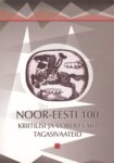 Noor-Eesti 100. Young Estonia 100. Kriitilisi ja võrdlevaid tagasivaateid. Critical and Comparative Retrospectives