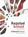 Kogutud kriisid. Collected Crises. Eesti kunst 1990. aastatel. Estonian Art in the 1990s
