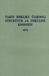 Tartu Riikliku Ülikooli struktuur ja isikuline koosseis. Teatmik. (Andmed seisuga 1. oktoober 1973)