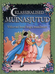Klassikalised muinasjutud. Võluvad lood kogu maailmast