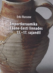 Importkeraamika Lääne-Eesti linnades 13.-17. sajandil. Imported pottery in West Estonian towns between the 13th and 17th centuries