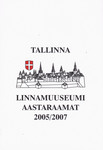 Tallinna Linnamuuseumi aastaraamat 2005/2007