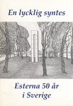 En lycklig syntes. Esterna 50 år i Sverige