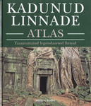 Kadunud linnade atlas. Taasavastatud legendaarsed linnad