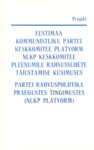 Eestimaa Kommunistliku Partei Keskkomitee platvorm NLKP Keskkomitee pleenumile rahvussuhete täiustamise küsimuses. Partei rahvuspoliitika praegustes tingimustes (NLKP platvorm). Projekt