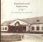 Kaunimad aastad Ropkamõisas. Der Gutshof Ropka – die schönsten Jahre
