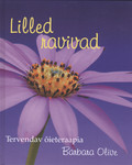 Lilled ravivad. Tervendav õieteraapia