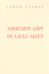 Ankruketi lõpp on laulu algus