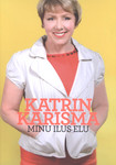 Katrin Karisma. Minu ilus elu