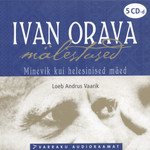 Ivan Orava mälestused. Minevik kui helesinised mäed