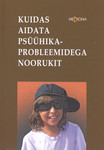 Kuidas aidata psüühikaprobleemidega noorukit
