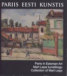 Pariis Eesti kunstis. Paris in Estonian Art. Mart Lepa kunstikogu. Collection of Mart Lepp