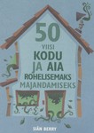 50 viisi kodu ja aia rohelisemaks majandamiseks