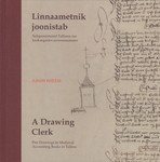 Linnaametnik joonistab. A Drawing Clerk. Sulejoonistused Tallinna rae keskaegsetes arveraamatutes. Pen Drawings in Medieval Accounting Books in Tallinn