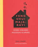 Feng Shui majaravi. Iidsed oskused moodsas elamises