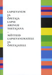 Lapsevanem ja õpetaja lapse arengu toetajana - mõtteid lapsevanematele ja õpetajatele