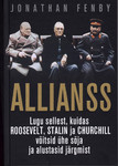 Allianss. Lugu sellest, kuidas Roosevelt, Stalin ja Churchill võitsid ühe sõja ja alustasid järgmist