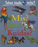 Mis? Millal? Kuidas?. Tahan teada miks?
