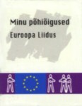 Minu põhiõigused Euroopa Liidus. Euroopa Liidu põhiõiguste harta