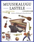 Muusikalugu lastele. Helid, heliloojad muusikariistad
