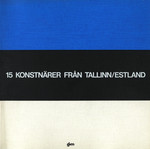 15 kunstnikku Tallinnast/Eestist. 15 konstnärer fran Tallinn/Estland