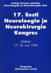 17. Eesti neuroloogia ja neurokirurgia kongress. Pärnu, 17.-18. mai 1996. Programm, ettekannete teesid