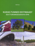 Kuidas tunned Eestimaad?. Eesti turismigeograafia õpik