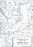 The Medieval Town in The Baltic: Hanseatic History and Archaeology. Proceeding of the third and fourth seminar, Tartu, Estonia 12th-13th June 1999 and 8th-10th June 2000