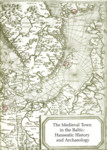 The Medieval Town in The Baltic: Hanseatic History and Archaeology: Hanseatic History and Archaeology