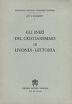 Gli inizi del cristianesimo in Livonia-Lettonia. Atti del colloquio internazionale di storia ecclesiastica in occasione dellVIII centenario della chiesa in Livonia (1186-1986). Roma, 24-25 Giugno 1986