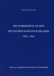 Die Lehrkräfte an den deutschen Schulen Kurlands 1805-1860