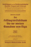 Darstellungen aus den Nachkriegskämpfen Deutscher Truppen und Freikorps. Der Feldzug im Baltikum bis zur zweiten Einnahme von Riga. Januar bis Mai 1919