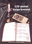 220 aastat Valga kreisist. Valga Muuseumi aastaraamat 2003