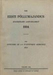 Eesti põllumajandus 1934. Statistiline aastaraamat. Annuaire de la statistique agricole