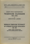 Eesti Riigi Keskarhiivi tegevuse ülevaade 1921-1932 ja arhiivide loend. Bericht über die Tätigkeit des Estnischen Staatlichen Zentralarchivs 1921-1932 nebst einem Verzeichnis der ihm einverleibten Archive